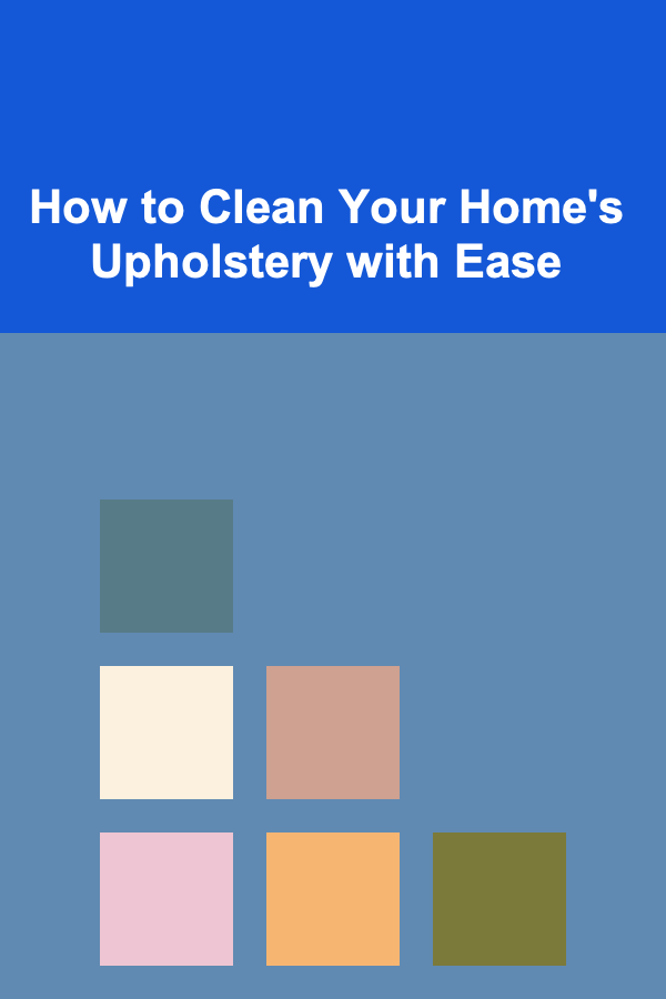How to Clean Your Home's Upholstery with Ease