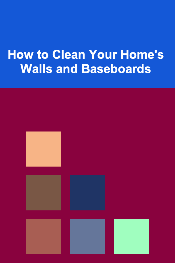 How to Clean Your Home's Walls and Baseboards