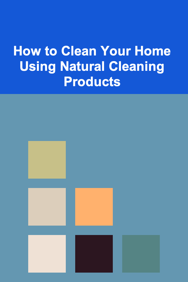 How to Clean Your Home Using Natural Cleaning Products