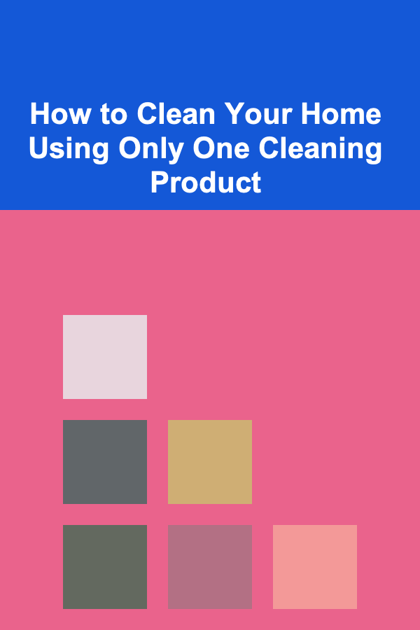 How to Clean Your Home Using Only One Cleaning Product