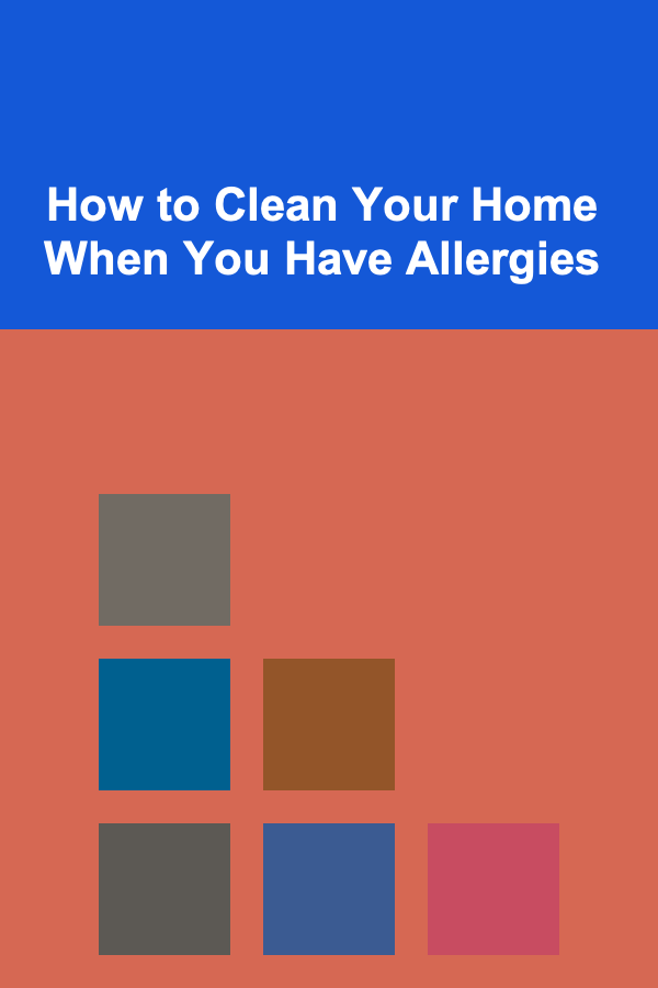 How to Clean Your Home When You Have Allergies