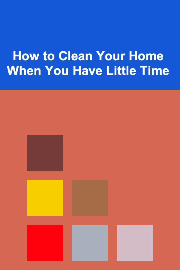 How to Clean Your Home When You Have Little Time