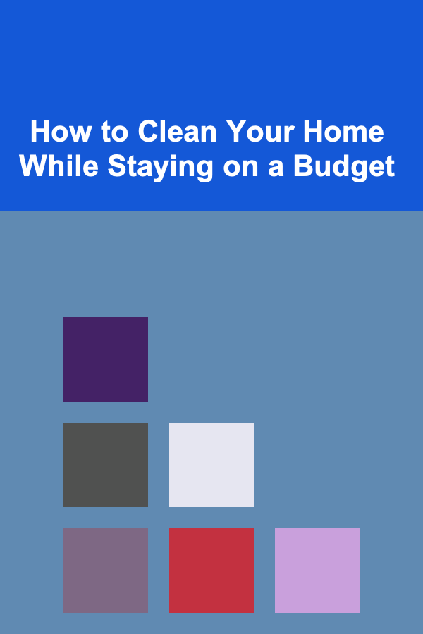 How to Clean Your Home While Staying on a Budget