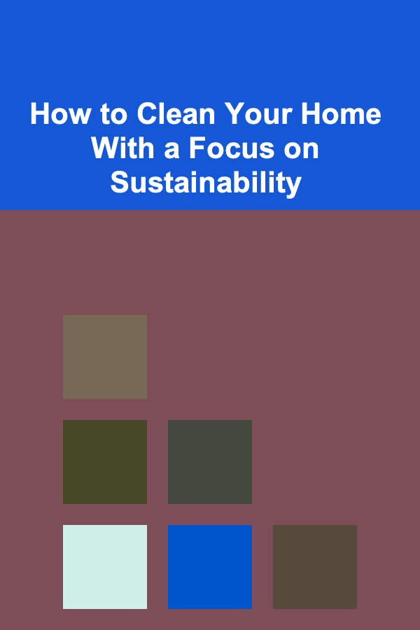 How to Clean Your Home With a Focus on Sustainability