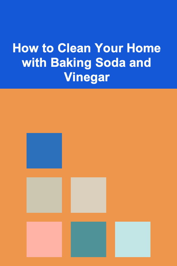 How to Clean Your Home with Baking Soda and Vinegar