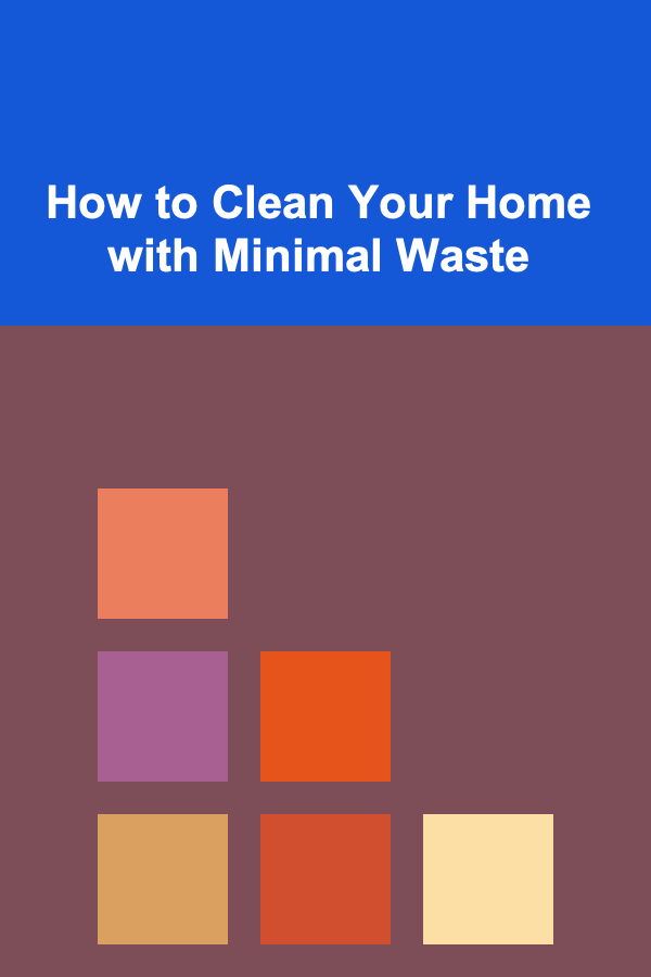 How to Clean Your Home with Minimal Waste
