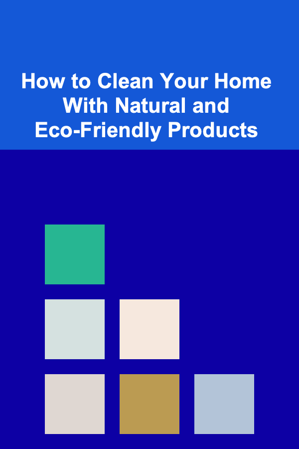 How to Clean Your Home With Natural and Eco-Friendly Products