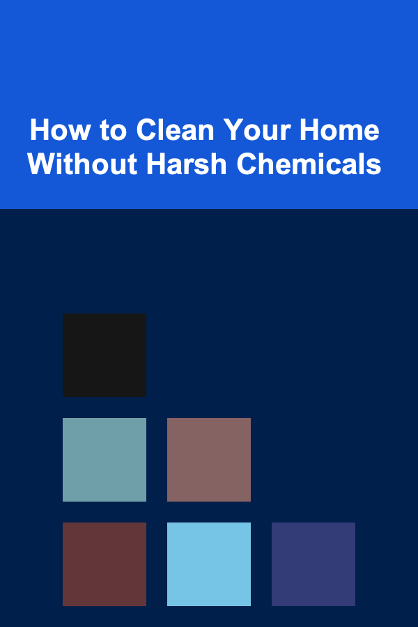 How to Clean Your Home Without Harsh Chemicals