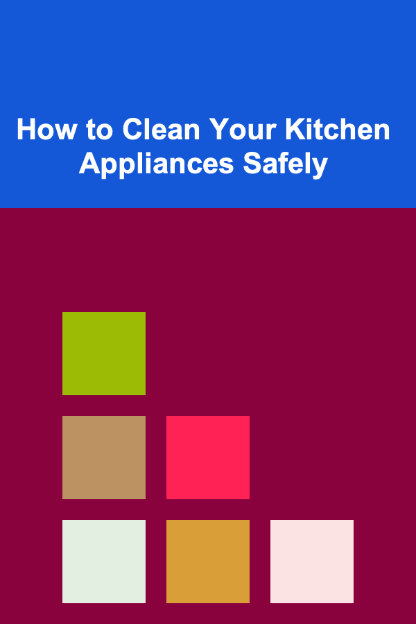 How to Clean Your Kitchen Appliances Safely