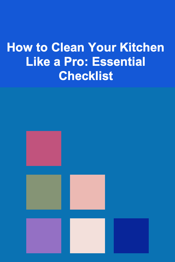 How to Clean Your Kitchen Like a Pro: Essential Checklist