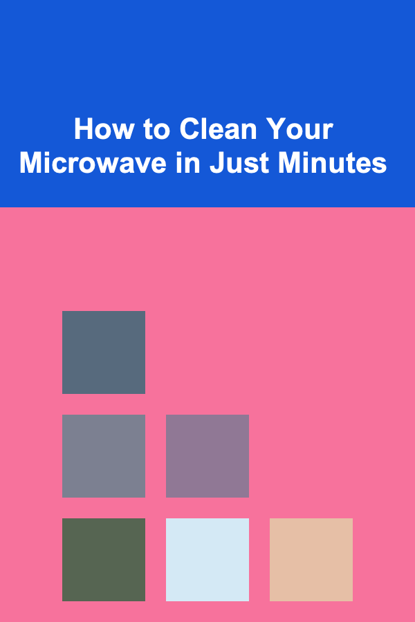 How to Clean Your Microwave in Just Minutes