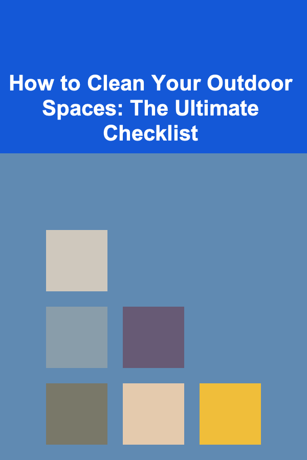 How to Clean Your Outdoor Spaces: The Ultimate Checklist