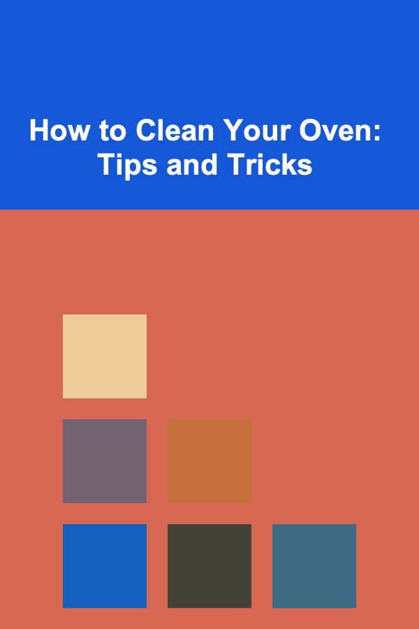 How to Clean Your Oven: Tips and Tricks