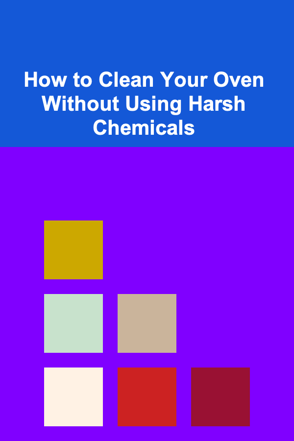 How to Clean Your Oven Without Using Harsh Chemicals