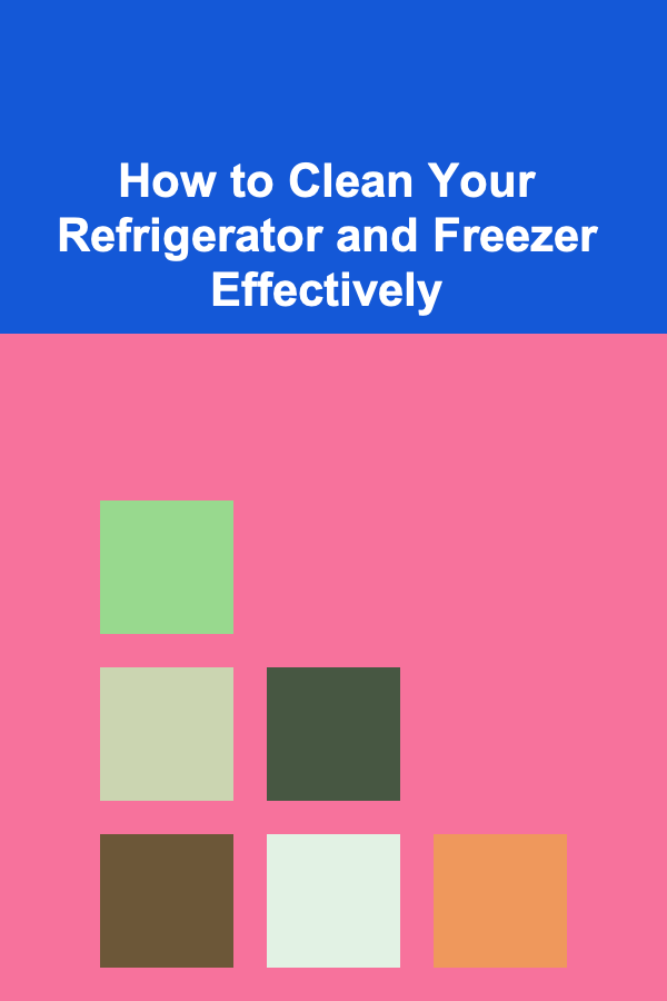 How to Clean Your Refrigerator and Freezer Effectively