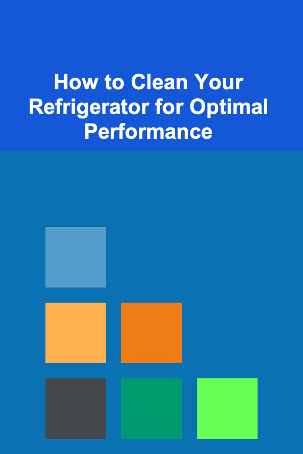 How to Clean Your Refrigerator for Optimal Performance