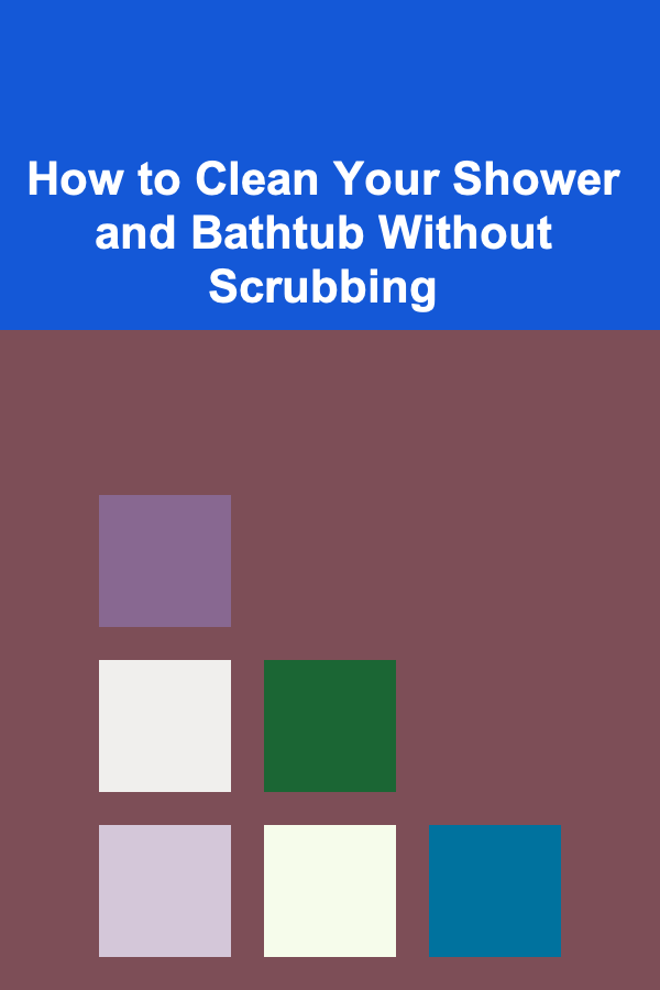 How to Clean Your Shower and Bathtub Without Scrubbing