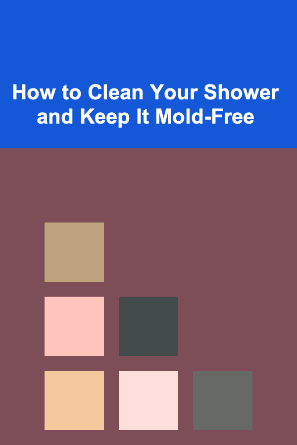 How to Clean Your Shower and Keep It Mold-Free