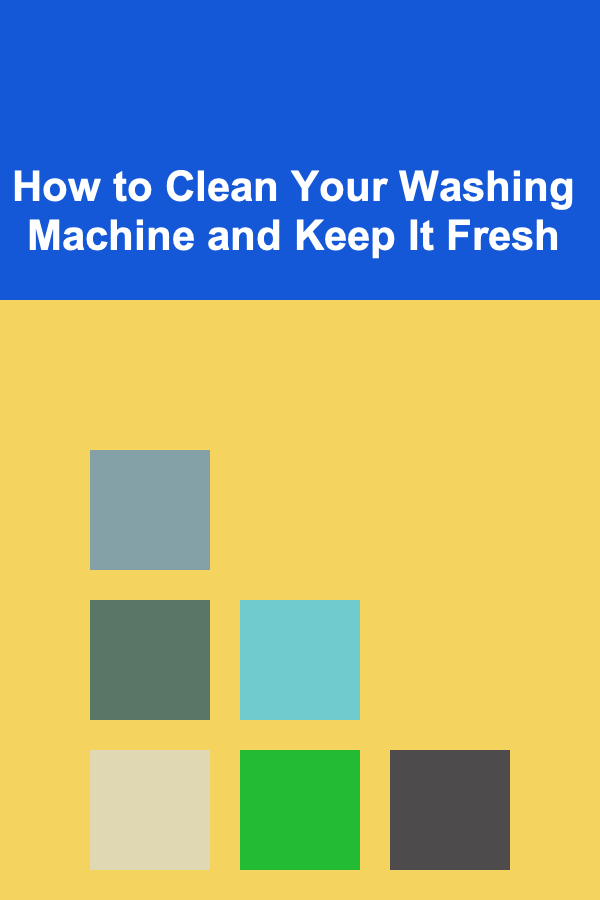 How to Clean Your Washing Machine and Keep It Fresh