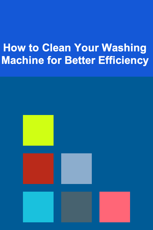 How to Clean Your Washing Machine for Better Efficiency