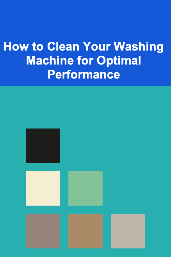 How to Clean Your Washing Machine for Optimal Performance