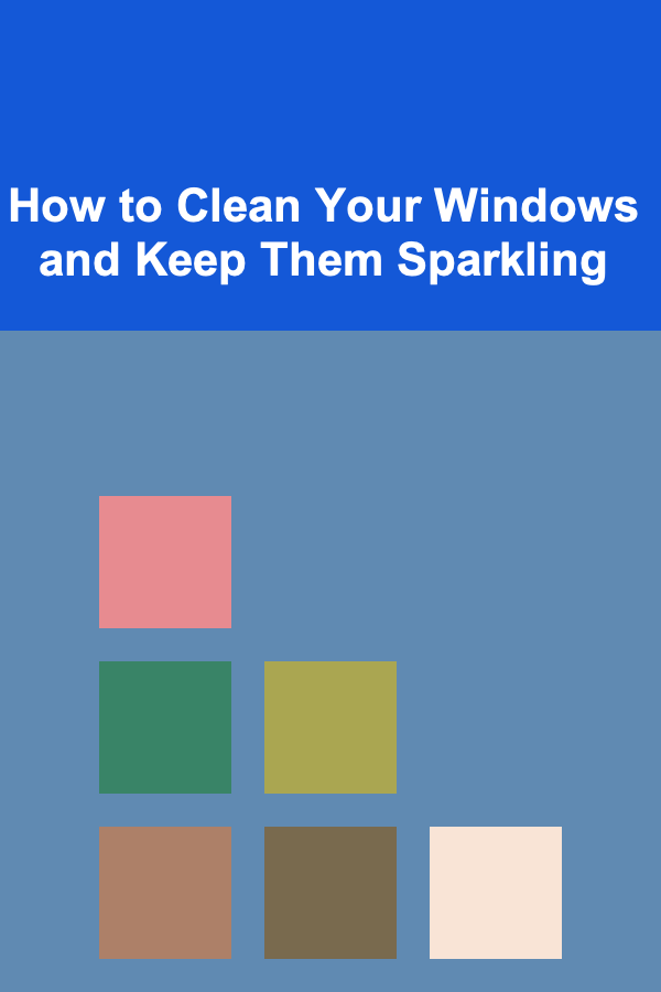 How to Clean Your Windows and Keep Them Sparkling