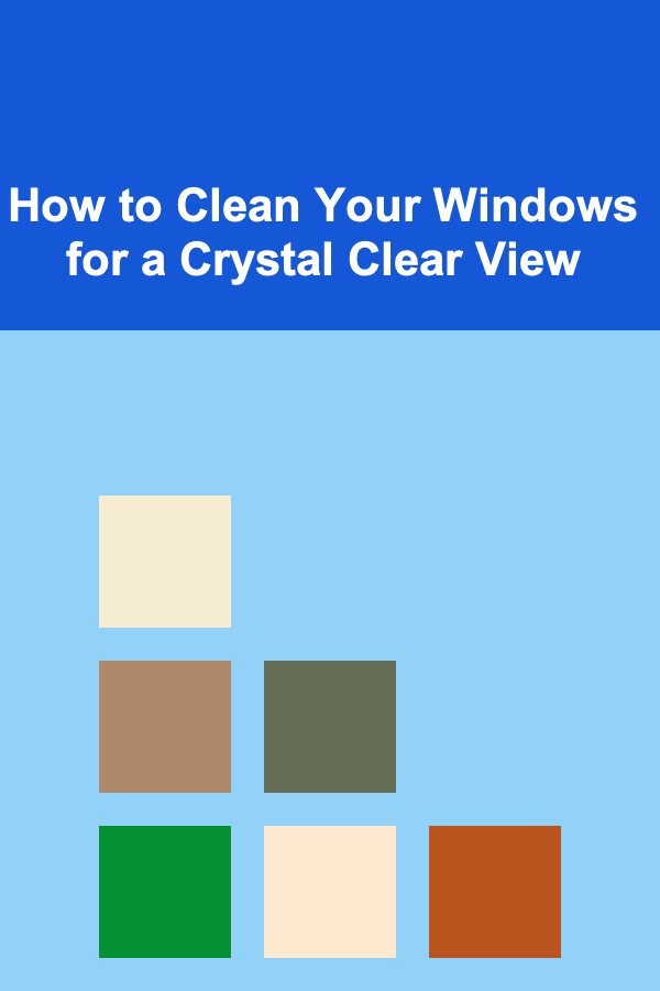 How to Clean Your Windows for a Crystal Clear View
