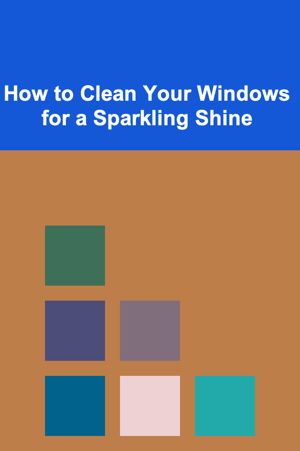 How to Clean Your Windows for a Sparkling Shine