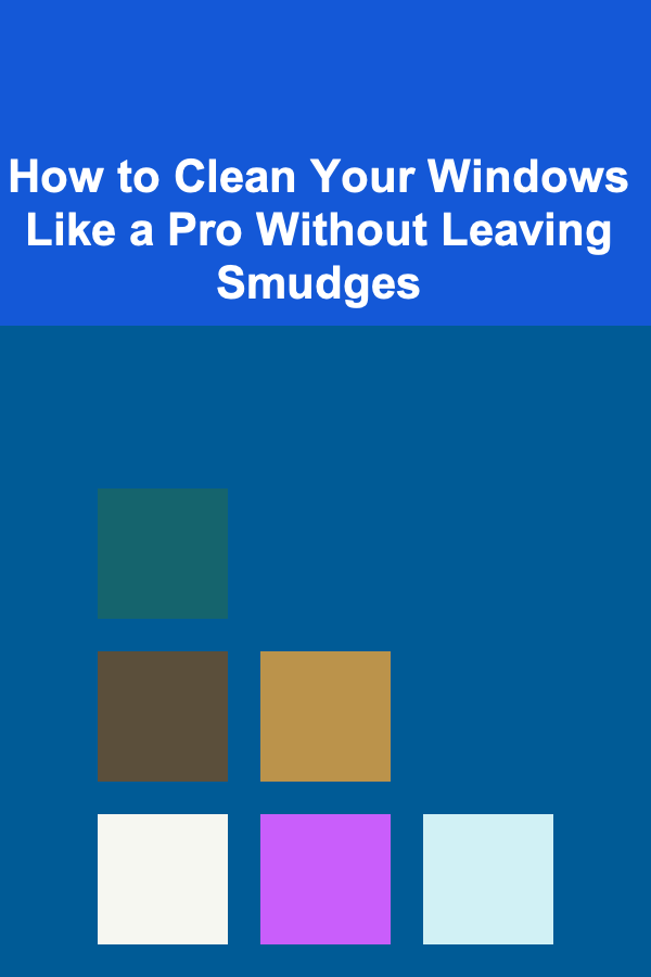 How to Clean Your Windows Like a Pro Without Leaving Smudges