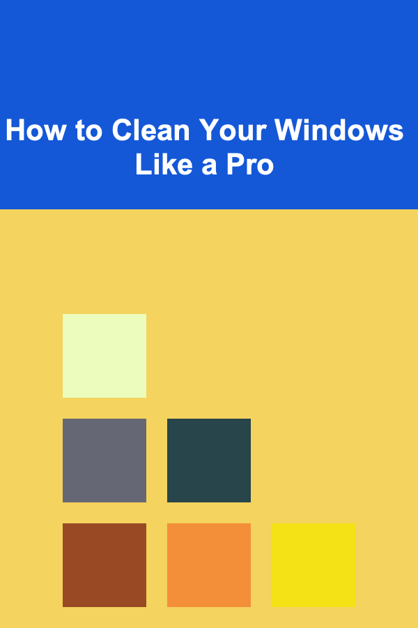 How to Clean Your Windows Like a Pro