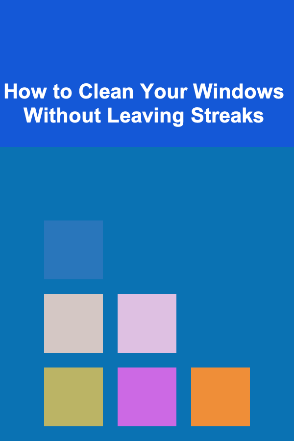 How to Clean Your Windows Without Leaving Streaks
