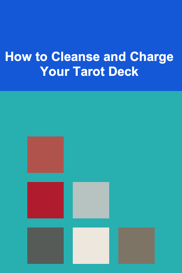 How to Cleanse and Charge Your Tarot Deck