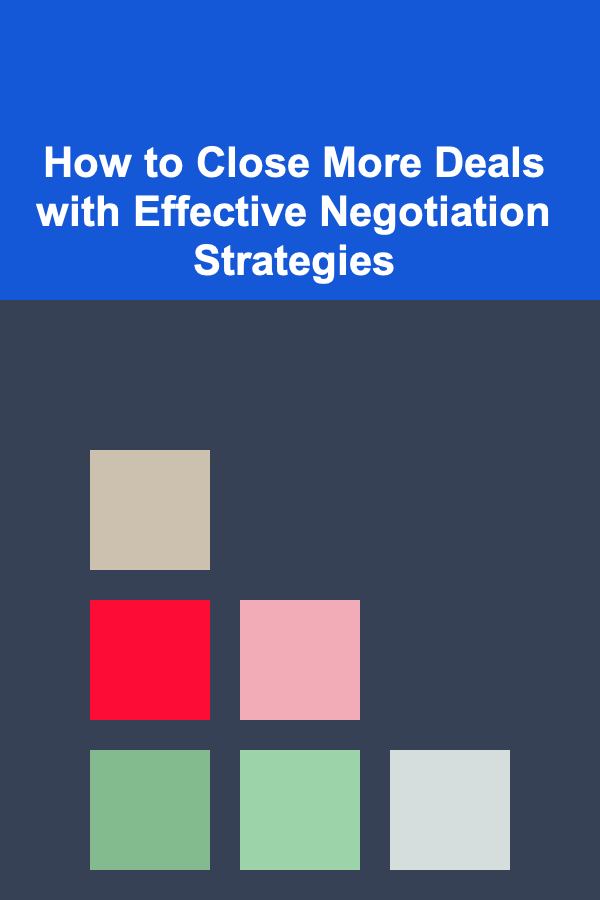How to Close More Deals with Effective Negotiation Strategies