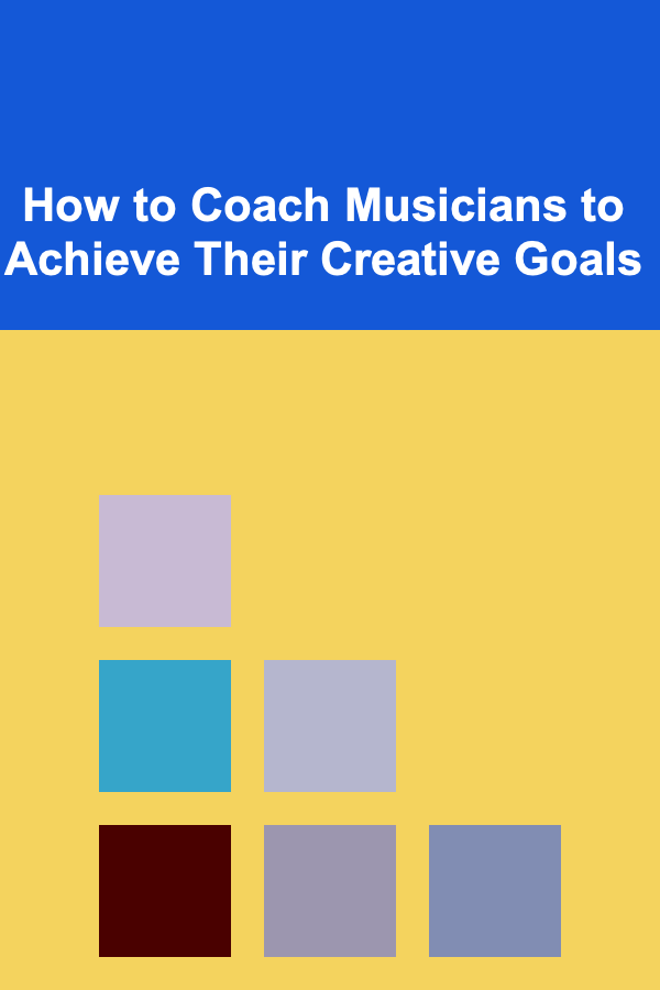 How to Coach Musicians to Achieve Their Creative Goals