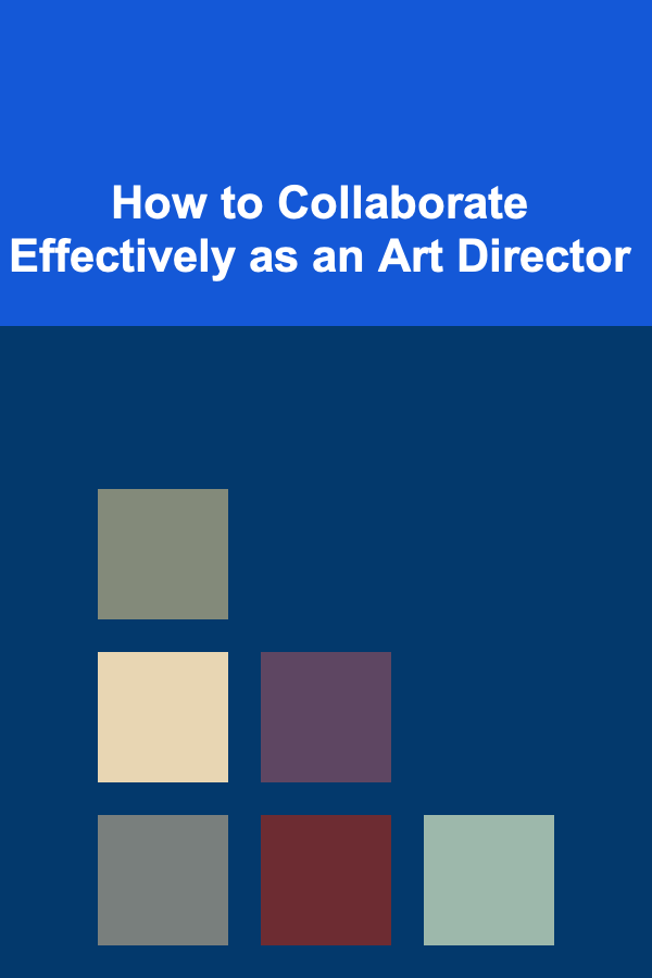How to Collaborate Effectively as an Art Director