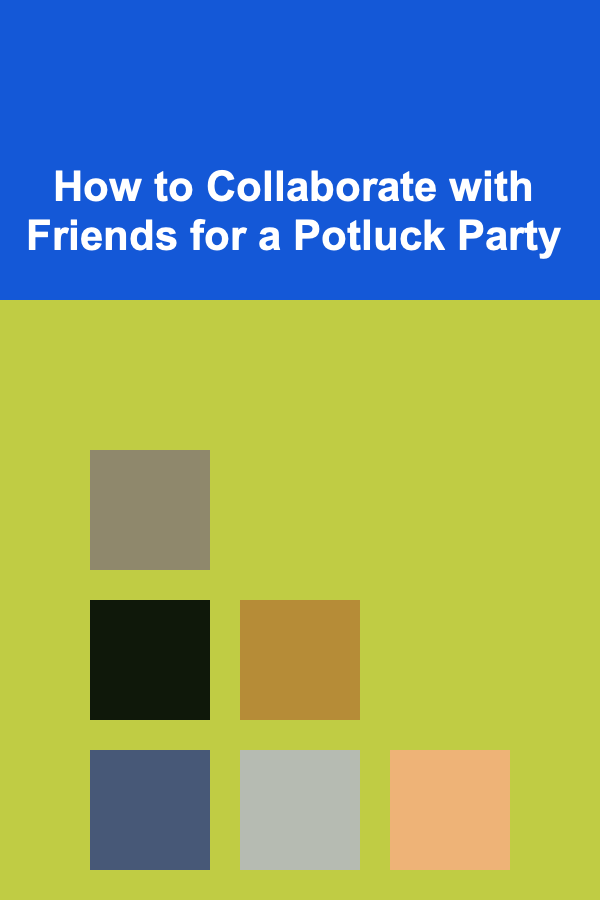 How to Collaborate with Friends for a Potluck Party