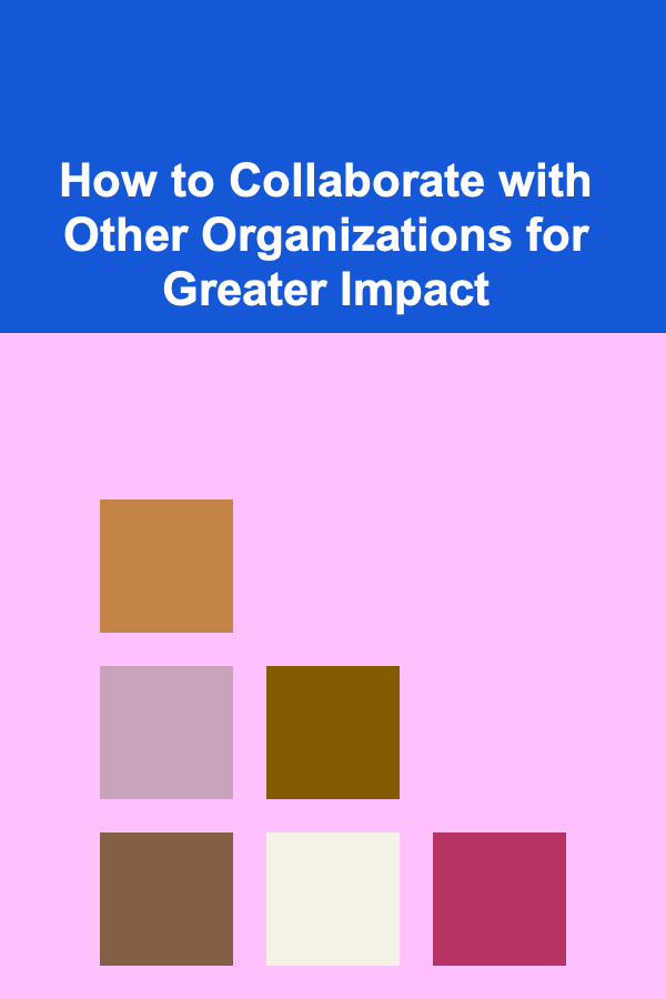 How to Collaborate with Other Organizations for Greater Impact