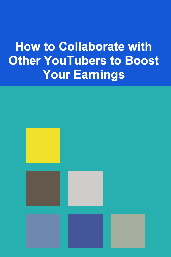 How to Collaborate with Other YouTubers to Boost Your Earnings