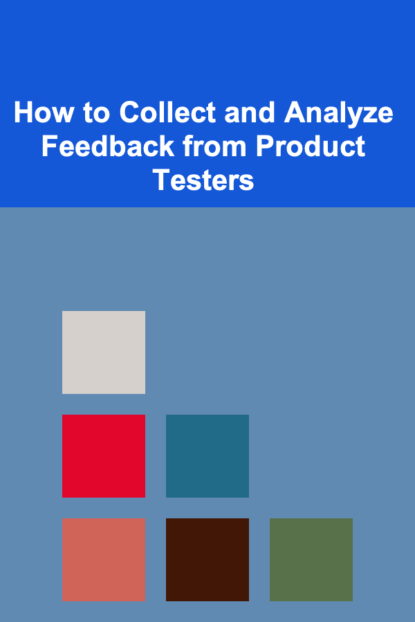 How to Collect and Analyze Feedback from Product Testers