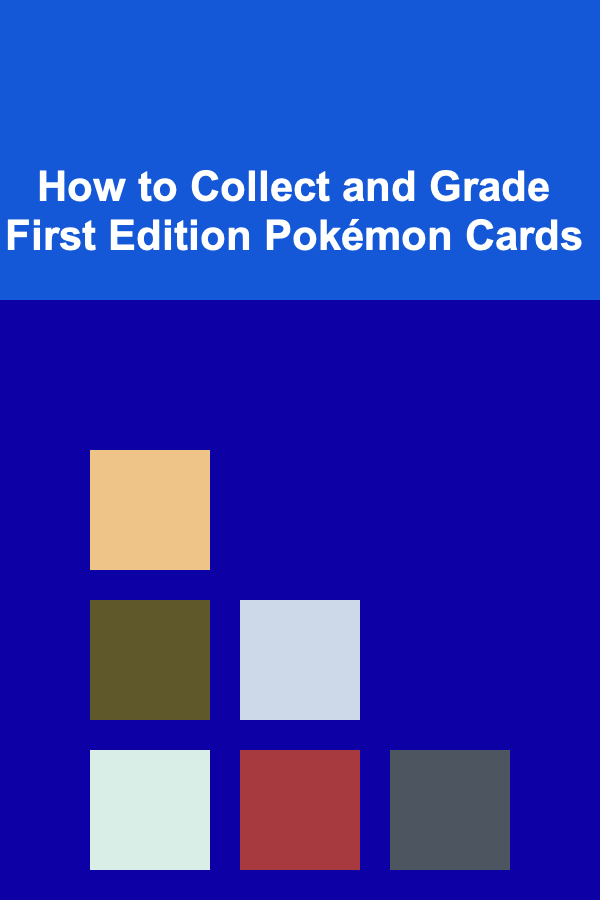 How to Collect and Grade First Edition Pokémon Cards