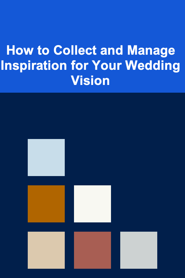 How to Collect and Manage Inspiration for Your Wedding Vision