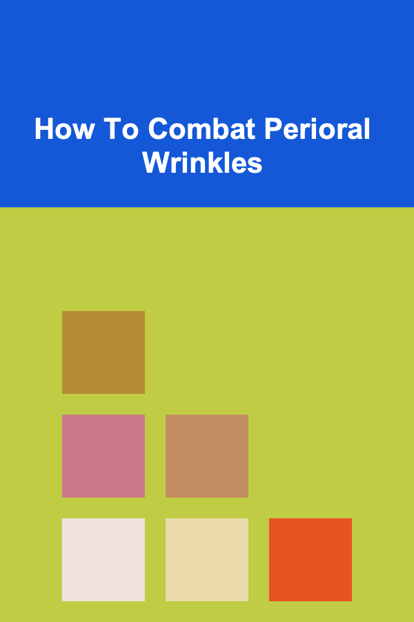 How To Combat Perioral Wrinkles