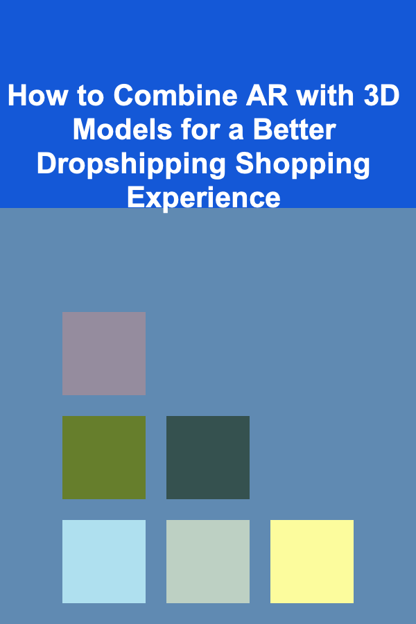 How to Combine AR with 3D Models for a Better Dropshipping Shopping Experience