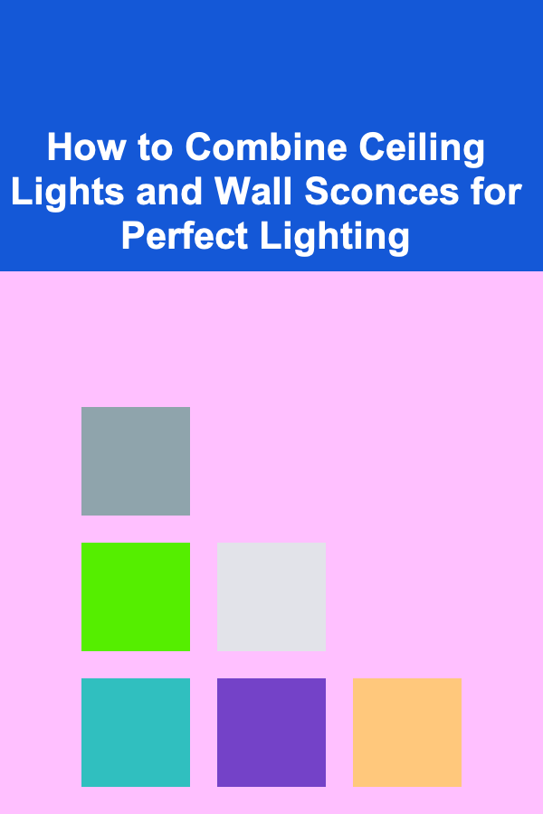 How to Combine Ceiling Lights and Wall Sconces for Perfect Lighting