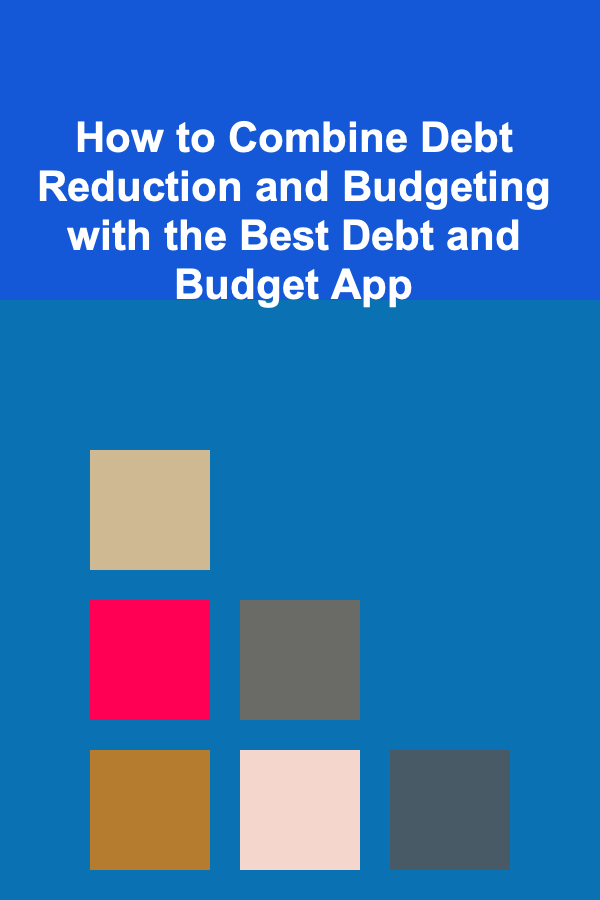 How to Combine Debt Reduction and Budgeting with the Best Debt and Budget App