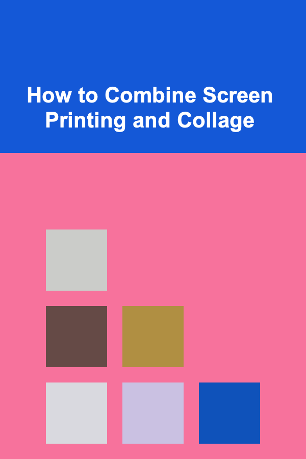 How to Combine Screen Printing and Collage
