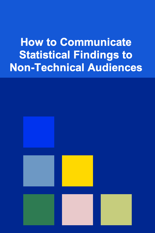 How to Communicate Statistical Findings to Non-Technical Audiences