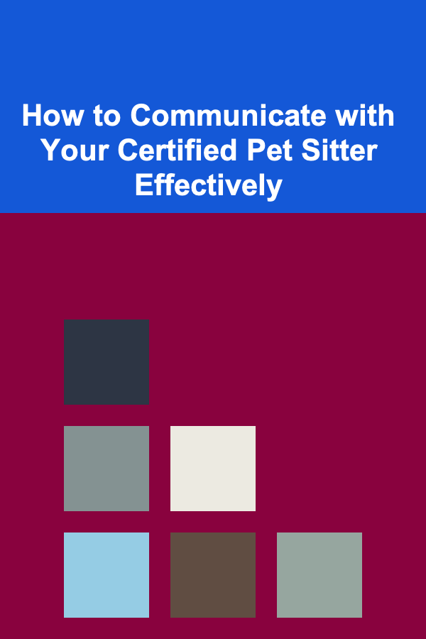 How to Communicate with Your Certified Pet Sitter Effectively