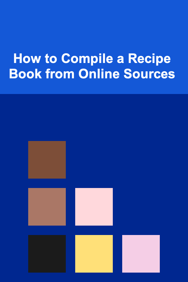 How to Compile a Recipe Book from Online Sources