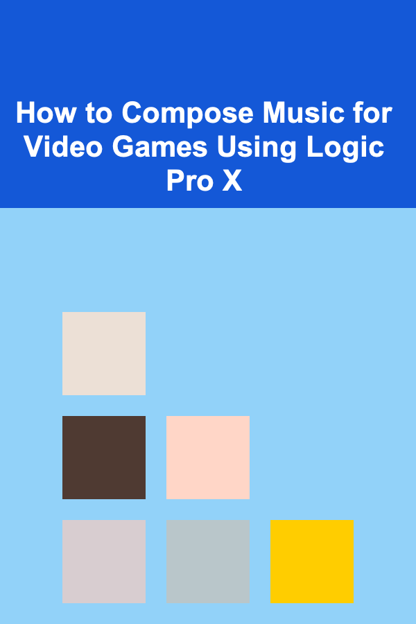How to Compose Music for Video Games Using Logic Pro X